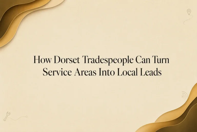 How Dorset Tradespeople Can Turn Service Areas Into Local Leads