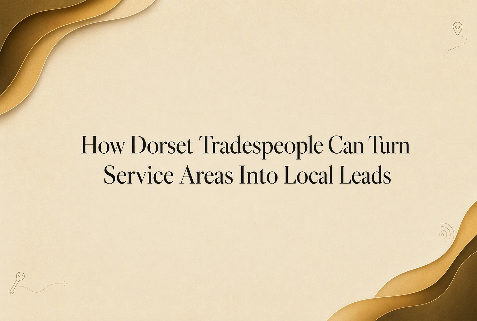 How Dorset Tradespeople Can Turn Service Areas Into Local Leads